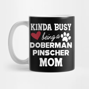 Doberman Pincher Dog - Kinda busy being a Doberman pincher Mom Mug